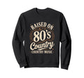 Raised 80S Country Music Lover Sweatshirt - Trendy Graphic for Adults - T-Shirt, Sweatshirt, Hoodie