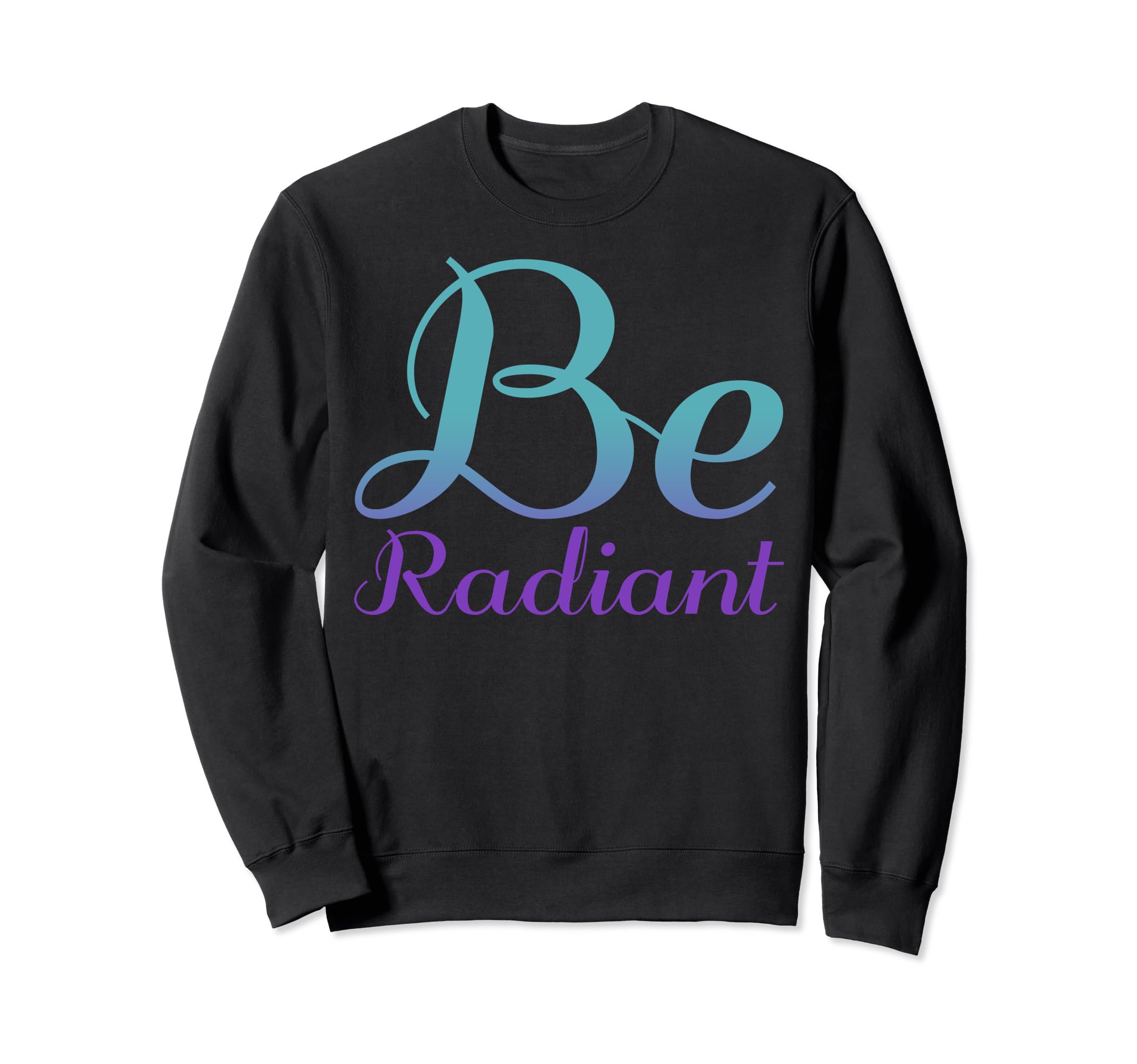 Be Radiant Mental Health Awareness Sweatshirt - Trendy Graphic Men Women - T-Shirt, Sweatshirt, Hoodie