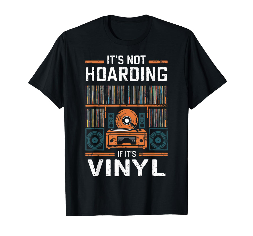 Its Not Hoarding If Its Vinyl Funny T-Shirt - Custom Art Print for Adults - T-Shirt, Sweatshirt, Hoodie