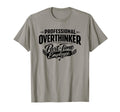 Professional Overthinker Part Time T-Shirt - Unique Graphic Men Women - T-Shirt, Sweatshirt, Hoodie