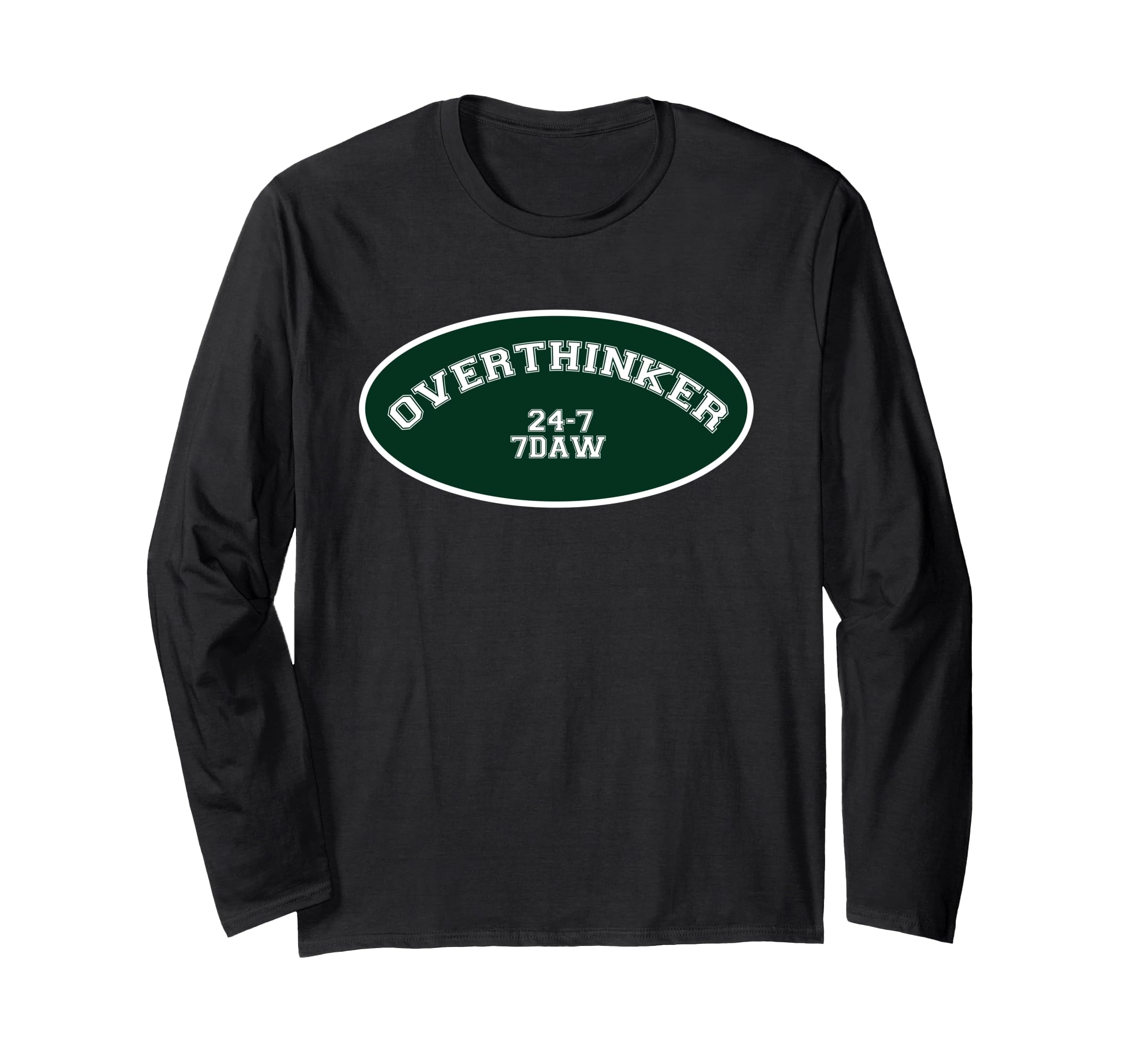 Overthinker 24 7 7Daw T-Shirt - Fun Novelty Design Unisex - T-Shirt, Sweatshirt, Hoodie