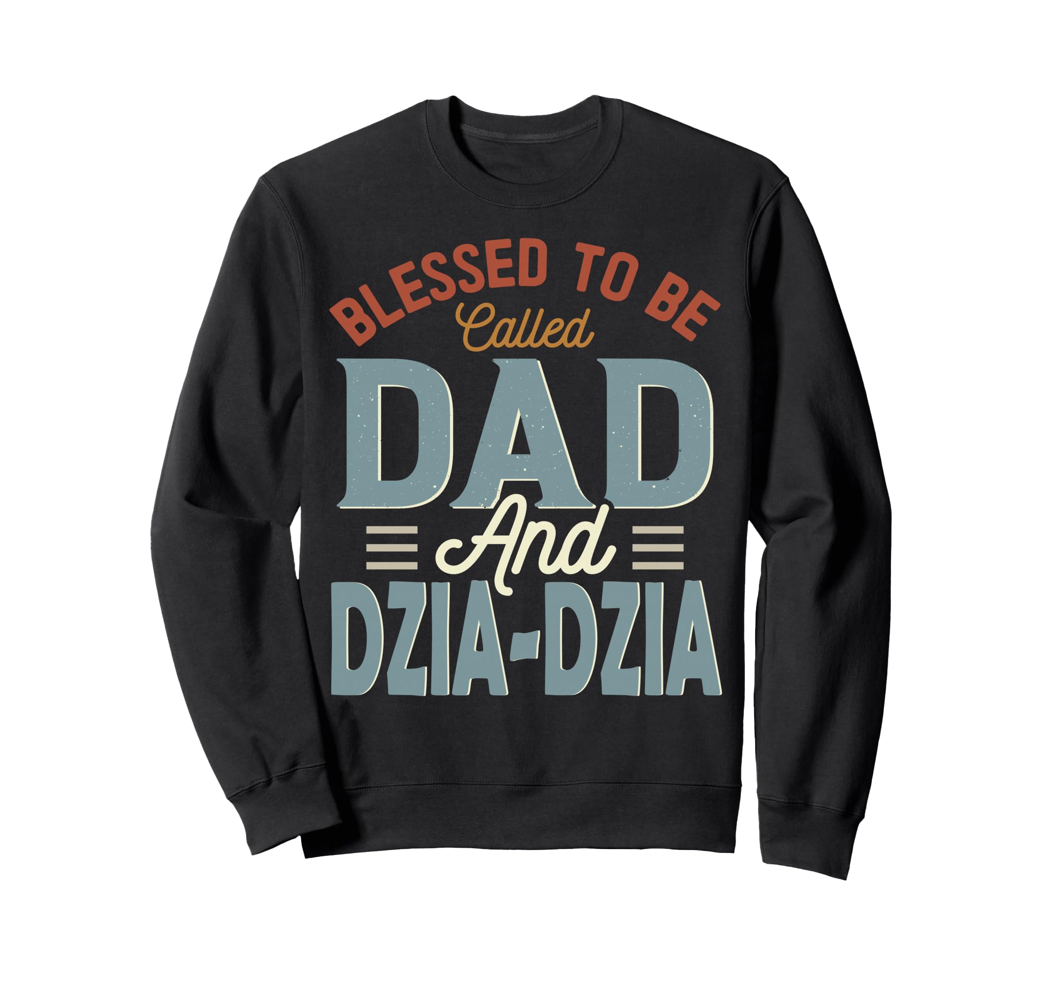 Blessed To Be Called Dad And Dzia Sweatshirt - Novelty Apparel Men Women - T-Shirt, Sweatshirt, Hoodie