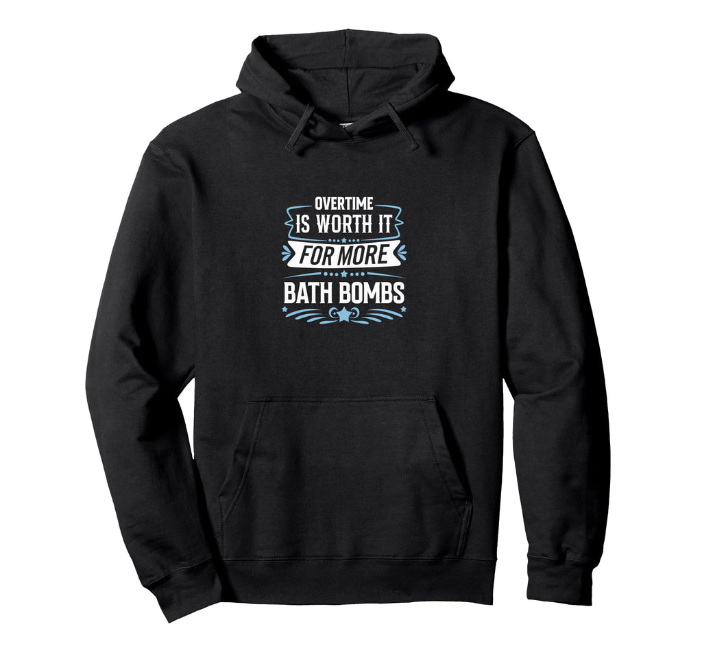 Overtime Is Worth It Bath Bombs Hoodie - Casual Everyday Wear for Adults - T-Shirt, Sweatshirt, Hoodie