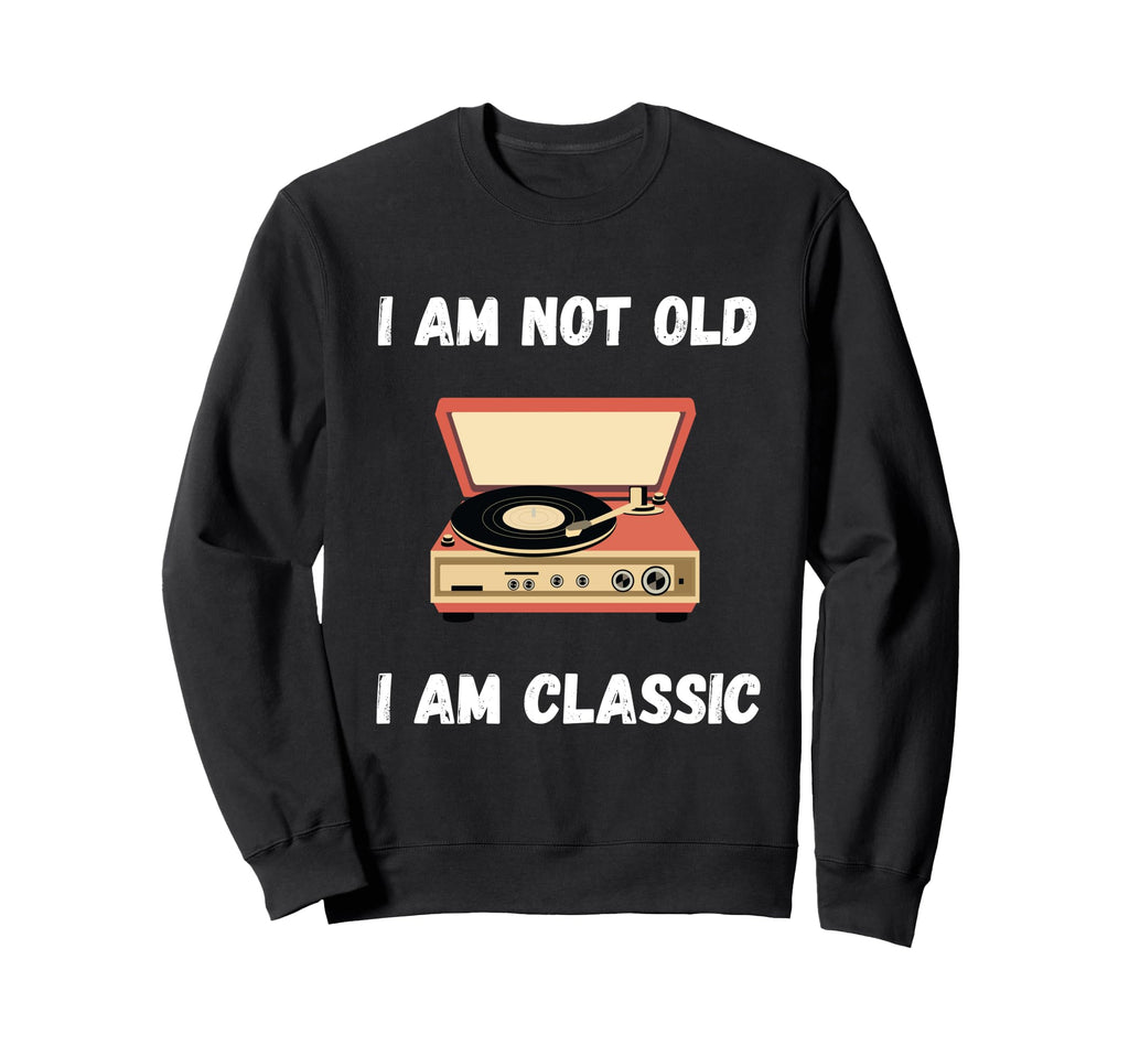 Funny Im Not Old Im Vinyl Sweatshirt - Fun Novelty Design Men Women - T-Shirt, Sweatshirt, Hoodie
