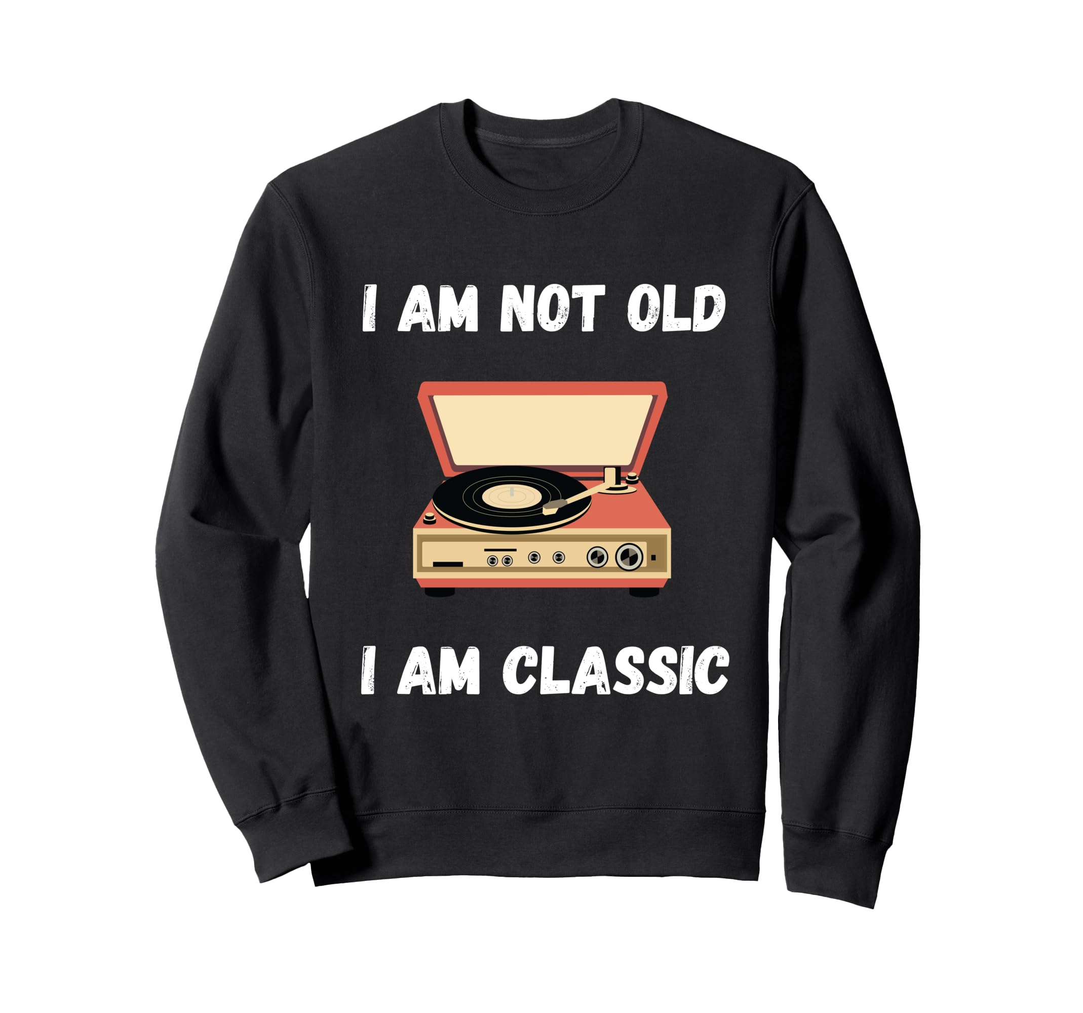 Funny Im Not Old Im Vinyl Sweatshirt - Fun Novelty Design Men Women - T-Shirt, Sweatshirt, Hoodie