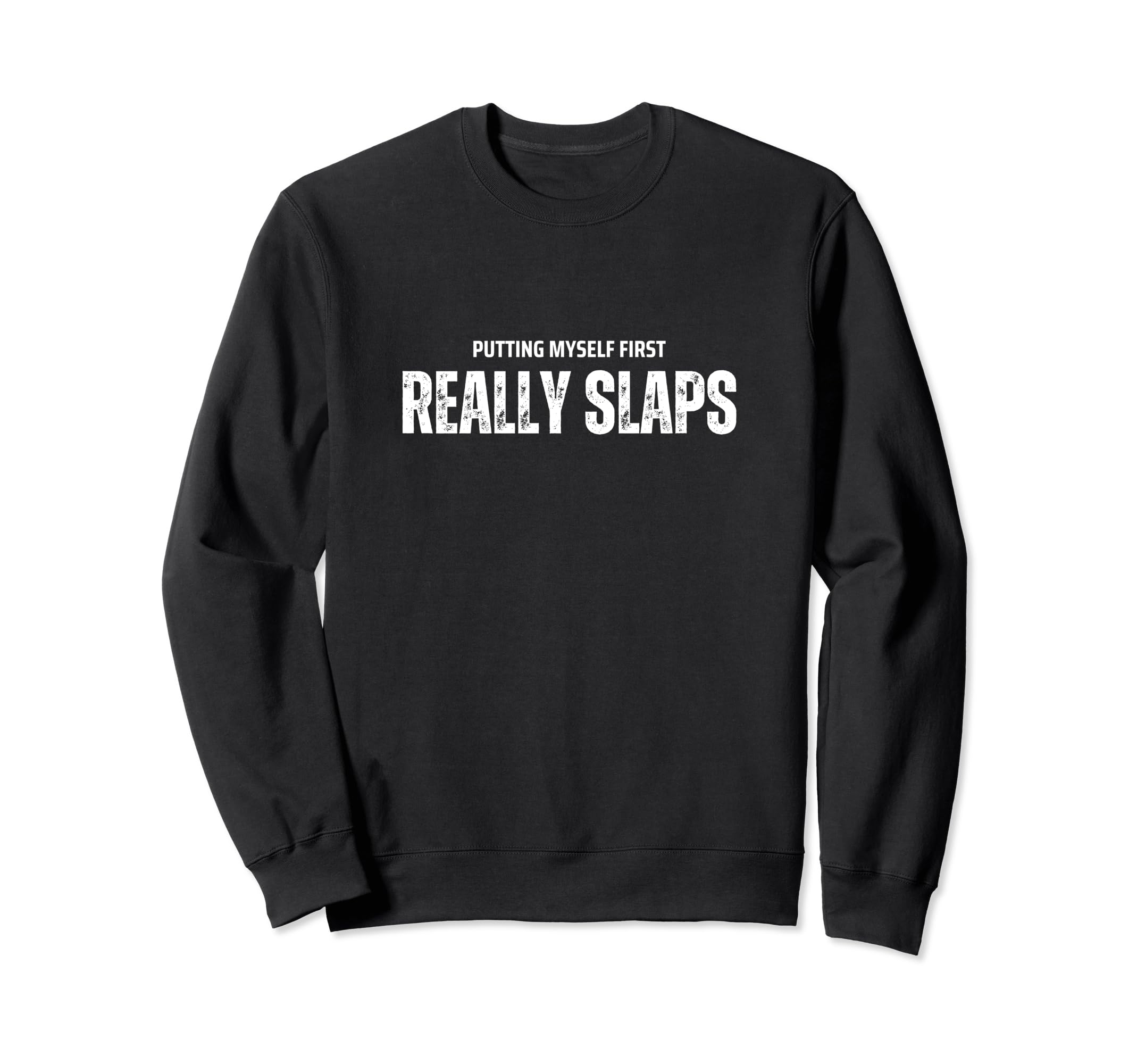 Self Care Slaps Prioritizing Me Sweatshirt - Custom Art Print Men Women - T-Shirt, Sweatshirt, Hoodie