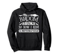 My Broom Broke So Now I Ride Hoodie - Aesthetic Graphic Men Women - T-Shirt, Sweatshirt, Hoodie