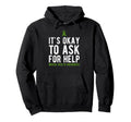 Its Okay To Ask Mental Health Hoodie - Fun Novelty Design Men Women - T-Shirt, Sweatshirt, Hoodie