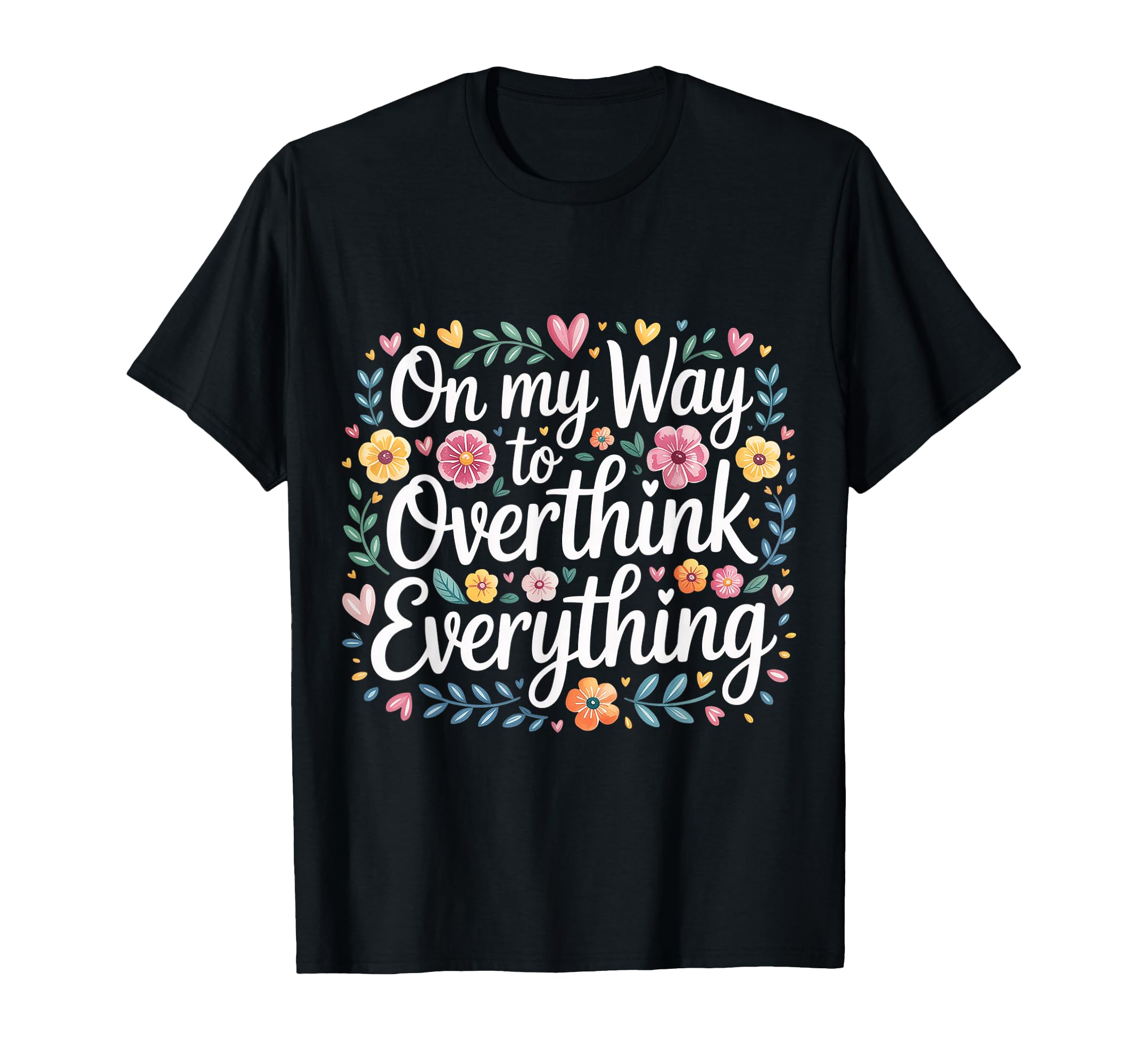 My Way To Overthink Everything T-Shirt - Trendy Graphic for Adults - T-Shirt, Sweatshirt, Hoodie