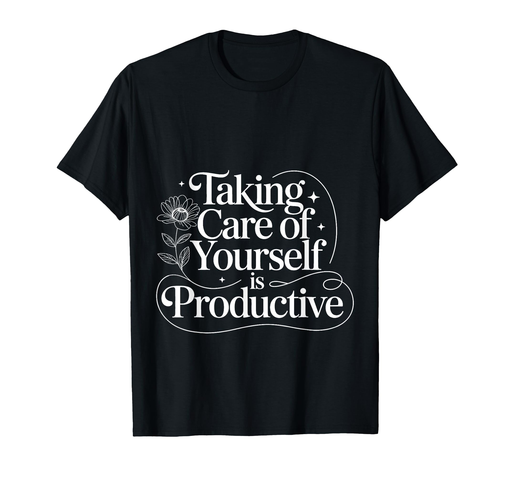 Taking Care Yourself Is Productive Self T-Shirt - Unique Graphic Men Women - T-Shirt, Sweatshirt, Hoodie
