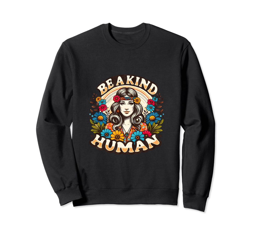 Be Kind Human Flowers Floral Positive Sweatshirt - Streetwear Style Unisex - T-Shirt, Sweatshirt, Hoodie