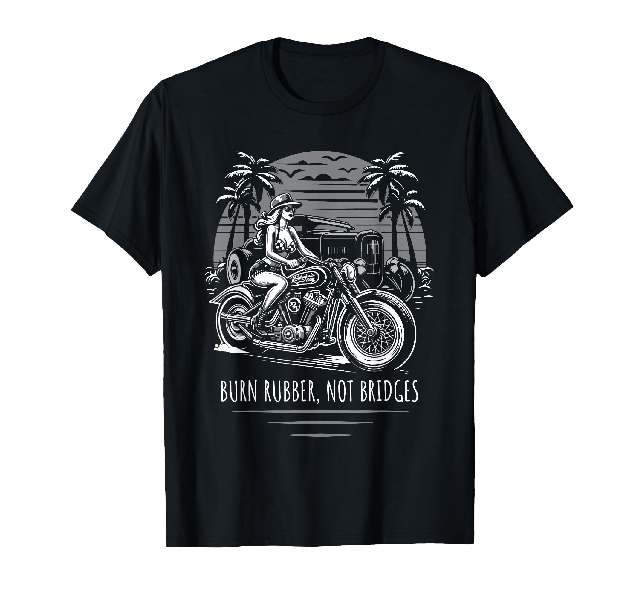 Burn Rubber Not Bridges Motorcycle Hotrod T-Shirt - Unique Graphic Unisex - T-Shirt, Sweatshirt, Hoodie