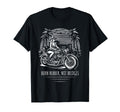 Burn Rubber Not Bridges Motorcycle T-Shirt - Aesthetic Graphic for Adults - T-Shirt, Sweatshirt, Hoodie