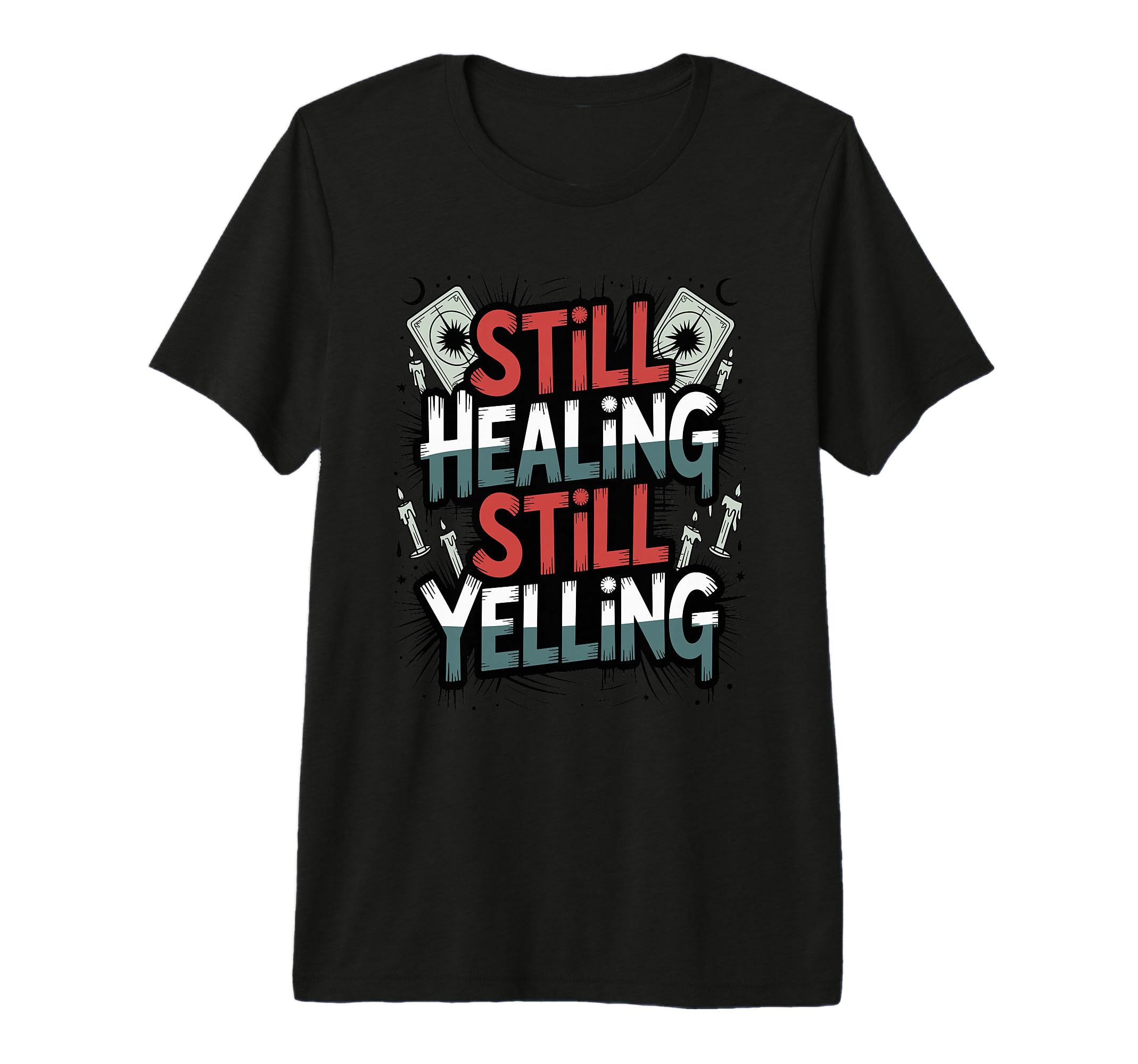 Still Healing Still Yelling Funny T-Shirt - Casual Everyday Wear Men Women - T-Shirt, Sweatshirt, Hoodie