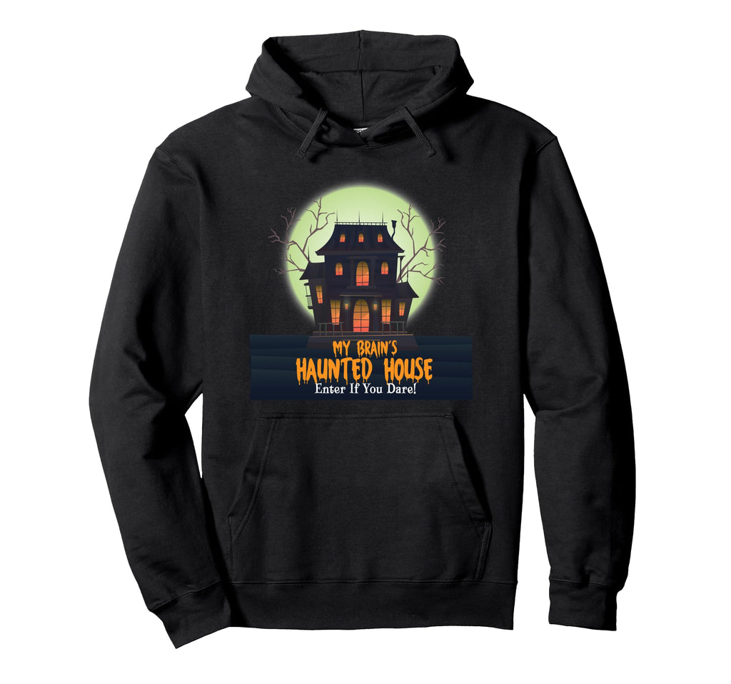 My Brains Haunted House Enter If You Hoodie - Custom Art Print for Adults - T-Shirt, Sweatshirt, Hoodie