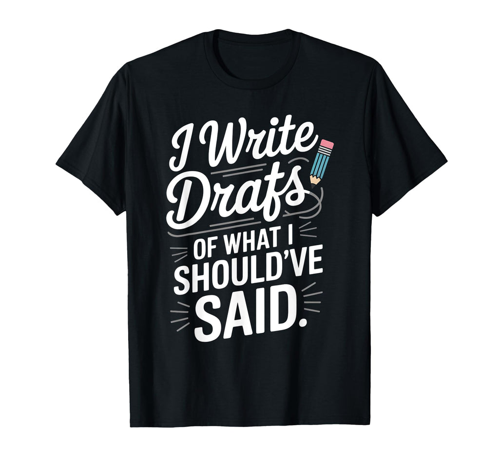 I Write Drafts What I Shouldve Said T-Shirt - Graphic Print for Adults - T-Shirt, Sweatshirt, Hoodie