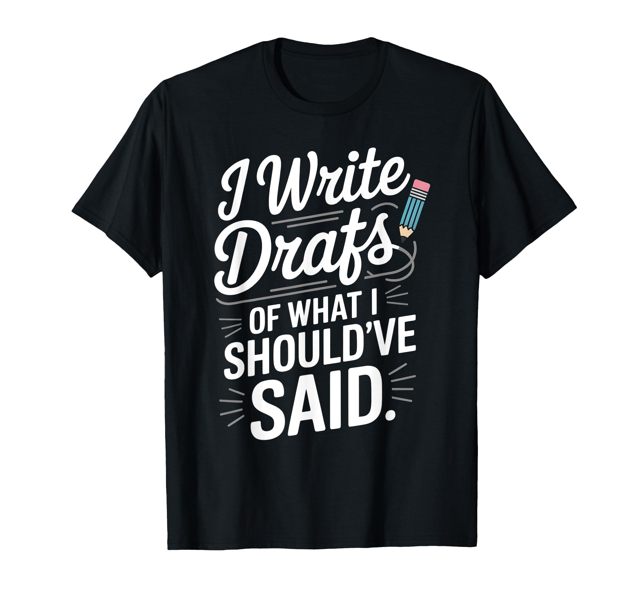 I Write Drafts What I Shouldve Said T-Shirt - Graphic Print for Adults - T-Shirt, Sweatshirt, Hoodie