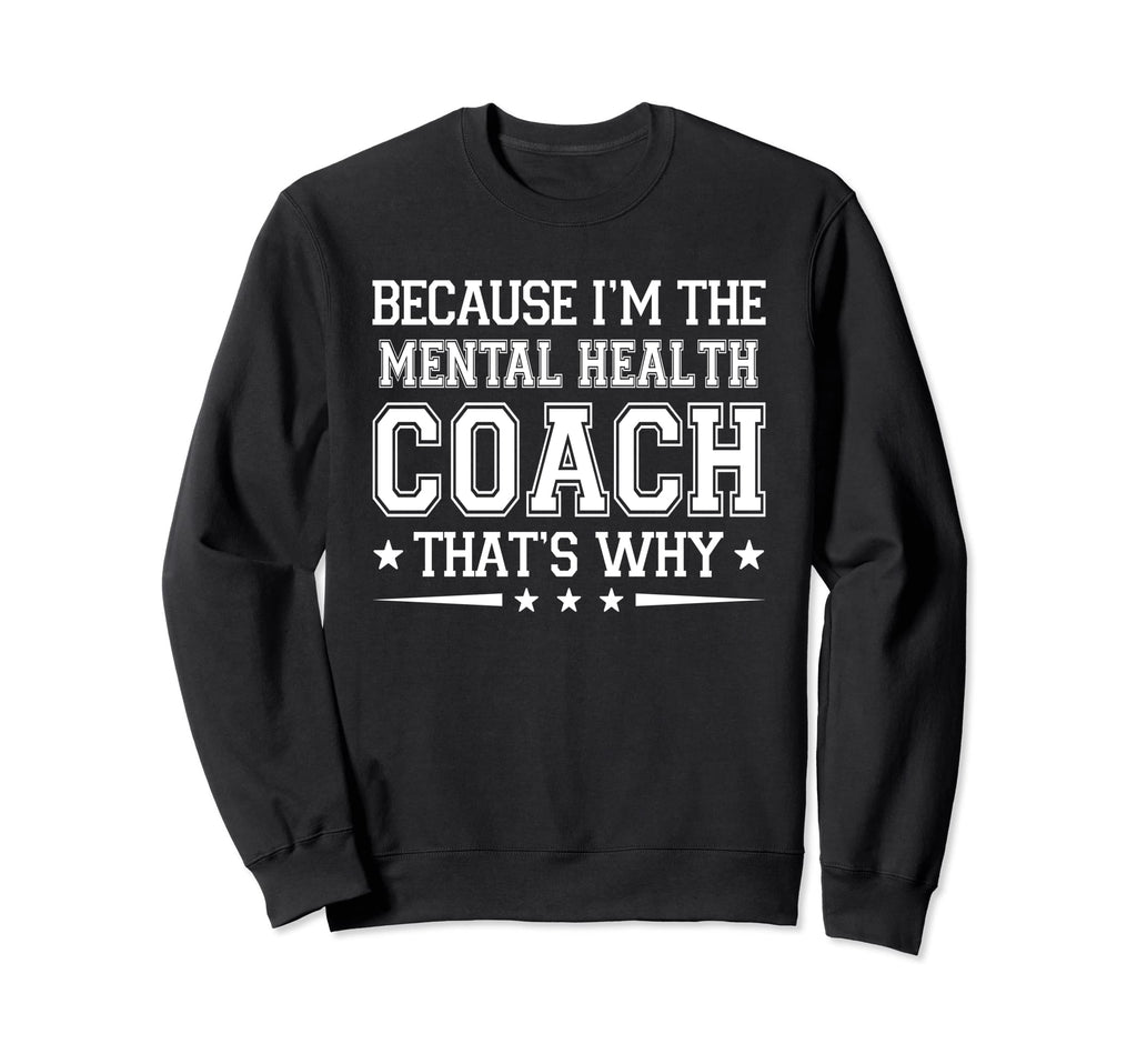 Because Im Mental Health Coach Sweatshirt - Aesthetic Graphic for Adults - T-Shirt, Sweatshirt, Hoodie
