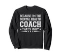 Because Im Mental Health Coach Sweatshirt - Aesthetic Graphic for Adults - T-Shirt, Sweatshirt, Hoodie