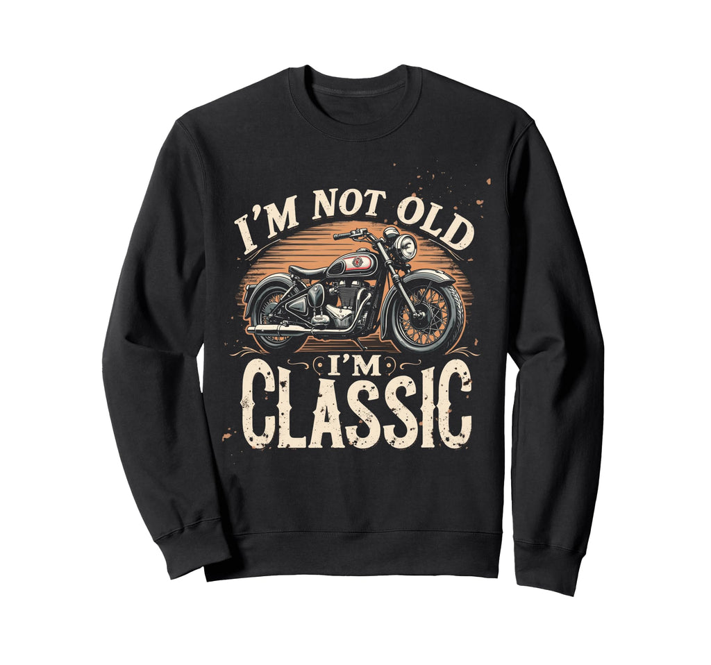 Im Not Old Im Motorcycle Sweatshirt - Fun Novelty Design for Adults - T-Shirt, Sweatshirt, Hoodie