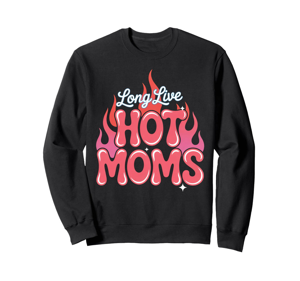 Long Live Hot Moms Funny Mom Sweatshirt - Minimalist Print for Adults - T-Shirt, Sweatshirt, Hoodie