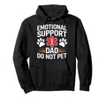 Emotional Support Dad Do Not Pet Funny Hoodie - Custom Art Print Unisex - T-Shirt, Sweatshirt, Hoodie