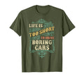 Life Is Too Short To Drive Boring T-Shirt - Casual Everyday Wear Unisex - T-Shirt, Sweatshirt, Hoodie