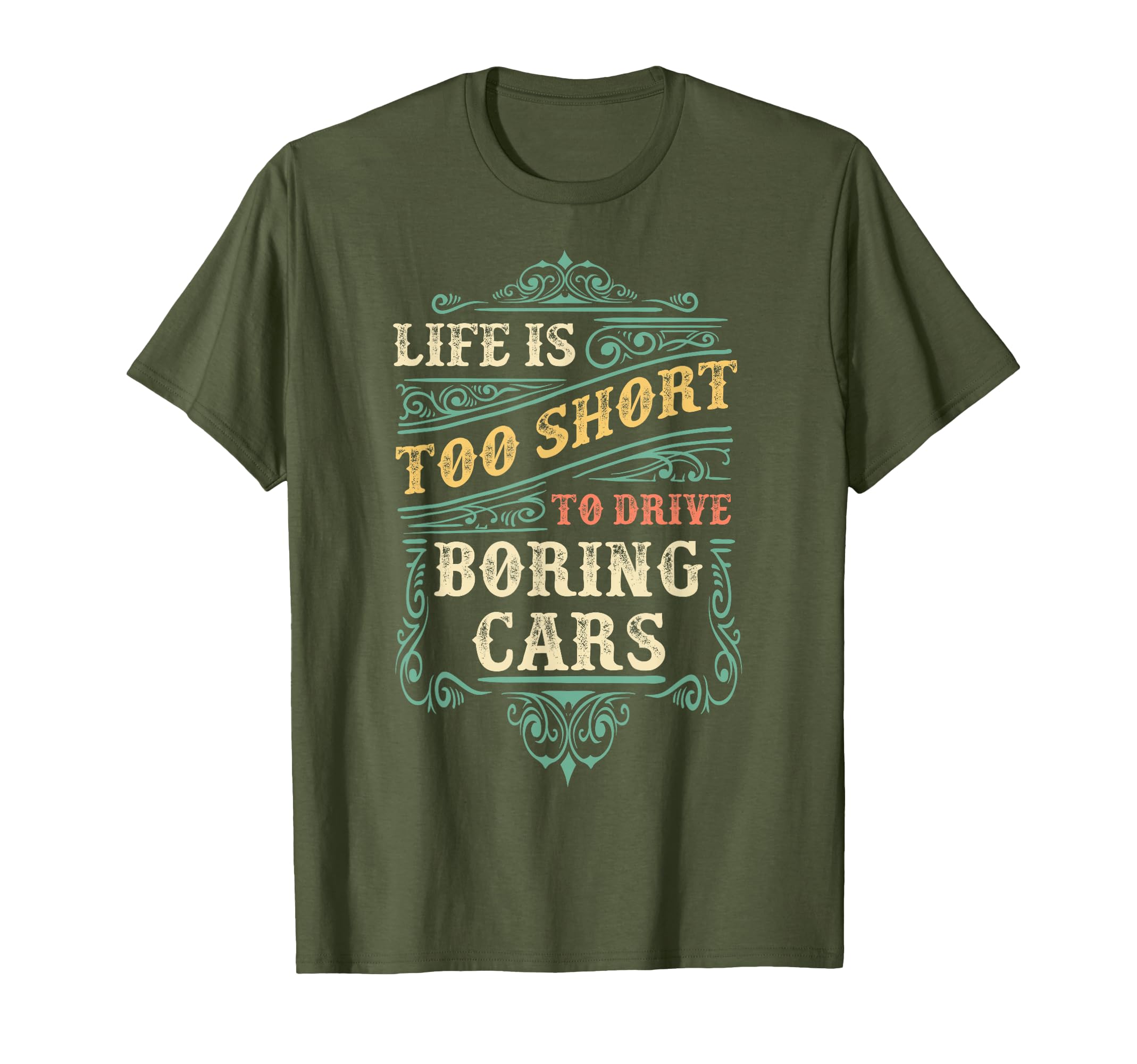 Life Is Too Short To Drive Boring T-Shirt - Casual Everyday Wear Unisex - T-Shirt, Sweatshirt, Hoodie