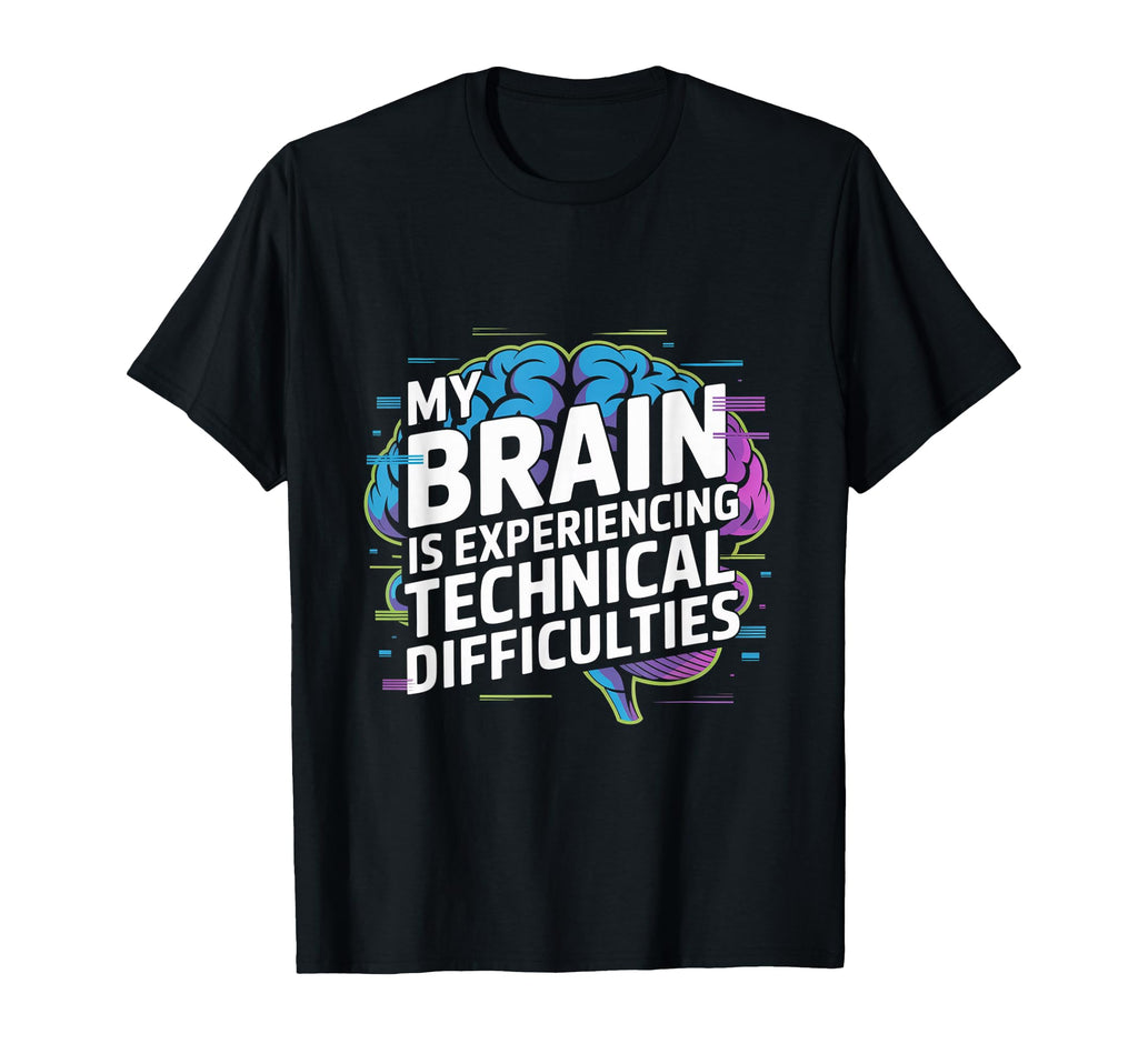 My Brain Is Experiencing Technical T-Shirt - Novelty Apparel for Adults - T-Shirt, Sweatshirt, Hoodie