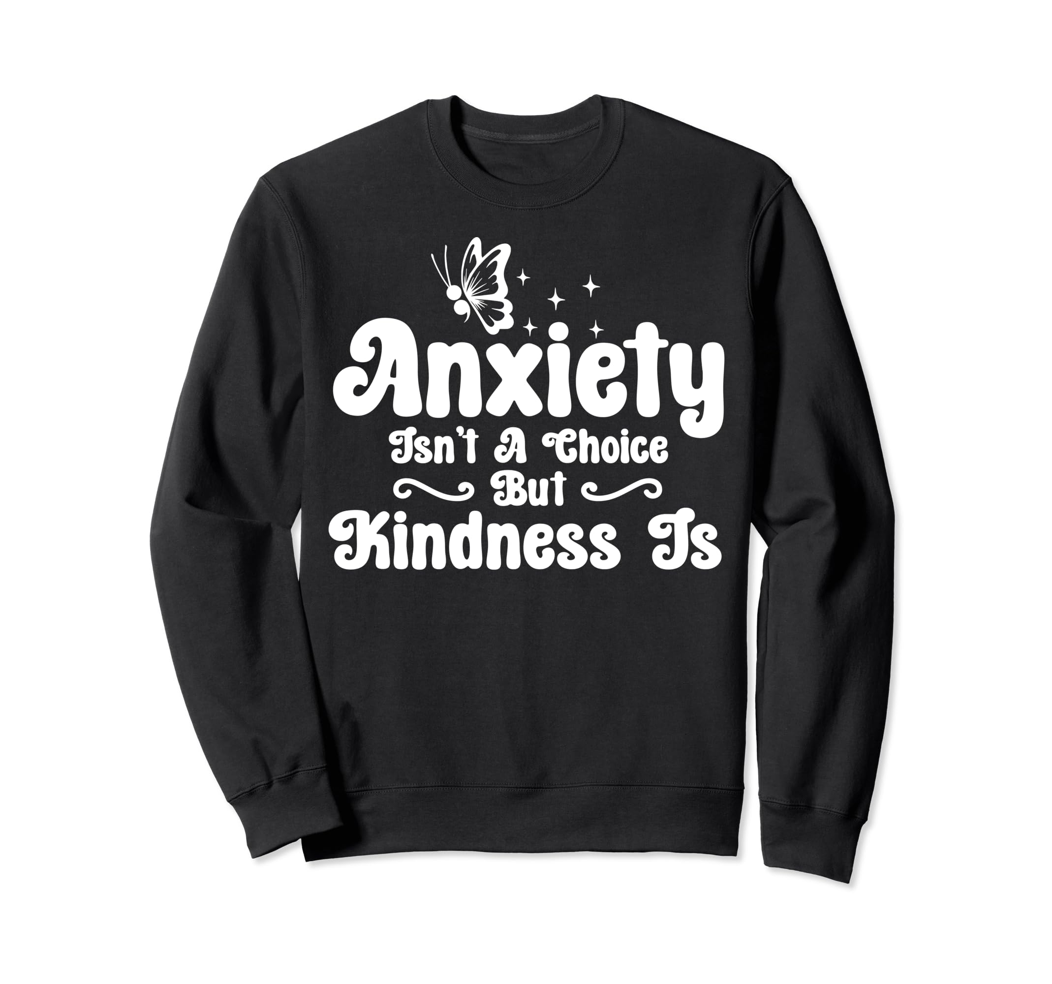 Anxiety Kindness Is Depression Sweatshirt - Fun Novelty Design for Adults - T-Shirt, Sweatshirt, Hoodie