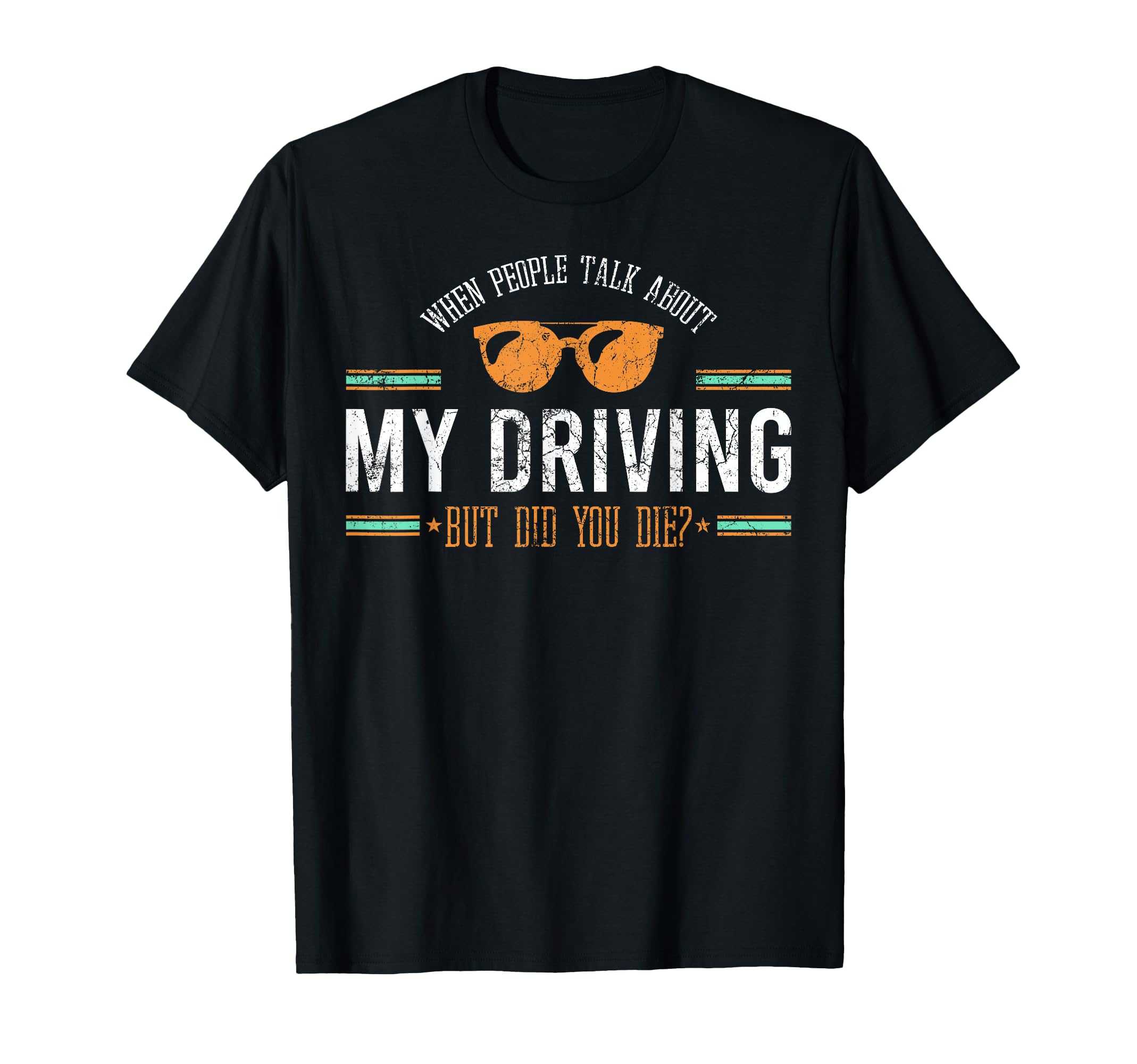 When People Talk About My Driving But Did T-Shirt - Novelty Apparel Unisex - T-Shirt, Sweatshirt, Hoodie
