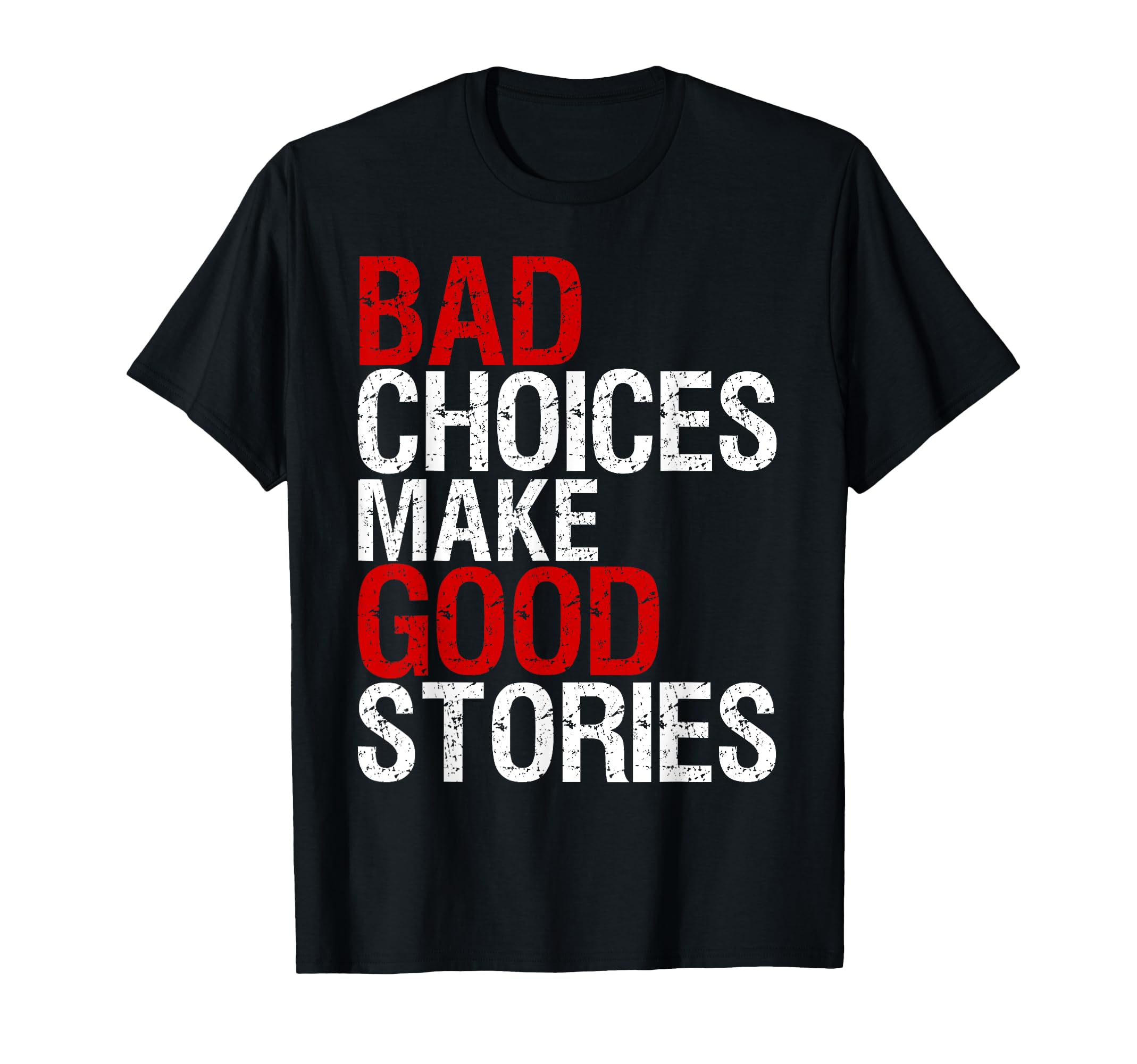 Bad Choices Make Good Stories T-Shirt - Streetwear Style Men Women - T-Shirt, Sweatshirt, Hoodie