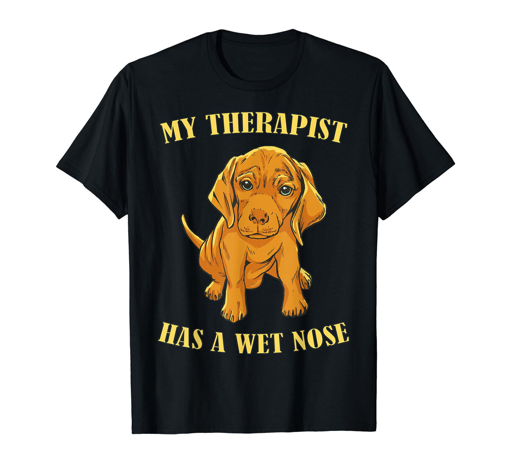 My Therapist Has Wet Nose Dog Doctor T-Shirt - Unique Graphic Unisex - T-Shirt, Sweatshirt, Hoodie