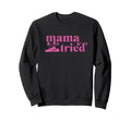Mama Tried Cowgirl Country Western Sweatshirt - Unique Graphic Unisex - T-Shirt, Sweatshirt, Hoodie