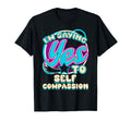 Im Yes To Self Compassion Self Care T-Shirt - Novelty Apparel for Adults - T-Shirt, Sweatshirt, Hoodie