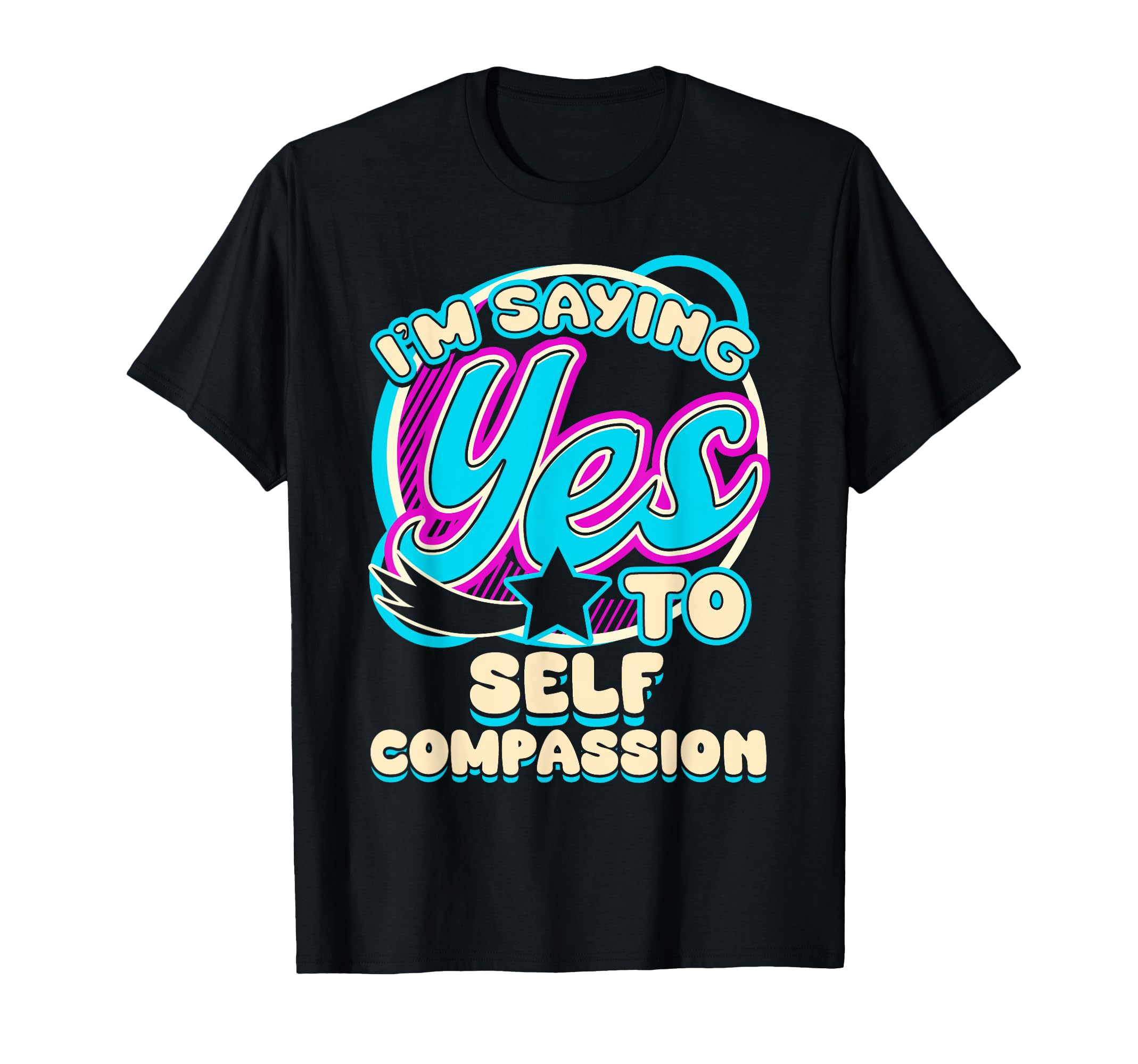 Im Yes To Self Compassion Self Care T-Shirt - Novelty Apparel for Adults - T-Shirt, Sweatshirt, Hoodie