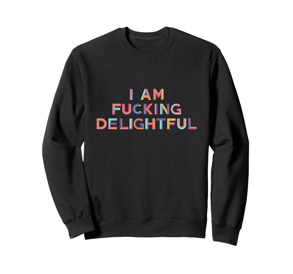 Funny Sarcastic I Am Fucking Sweatshirt - Aesthetic Graphic Men Women - T-Shirt, Sweatshirt, Hoodie