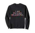 Funny Sarcastic I Am Fucking Sweatshirt - Aesthetic Graphic Men Women - T-Shirt, Sweatshirt, Hoodie
