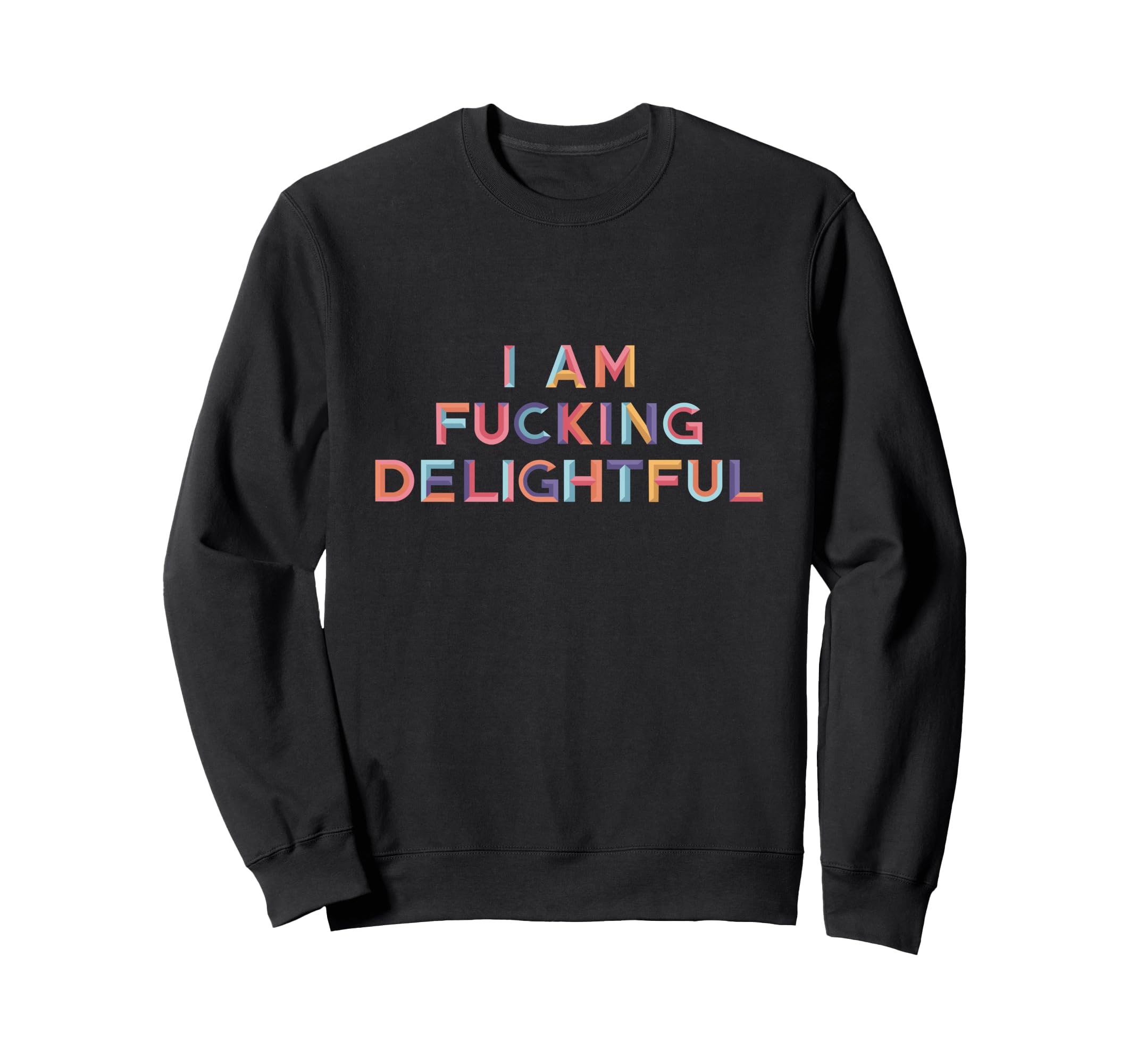 Funny Sarcastic I Am Fucking Sweatshirt - Aesthetic Graphic Men Women - T-Shirt, Sweatshirt, Hoodie