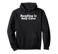 Reading Is Self Care Hoodie - Casual Everyday Wear Unisex - T-Shirt, Sweatshirt, Hoodie
