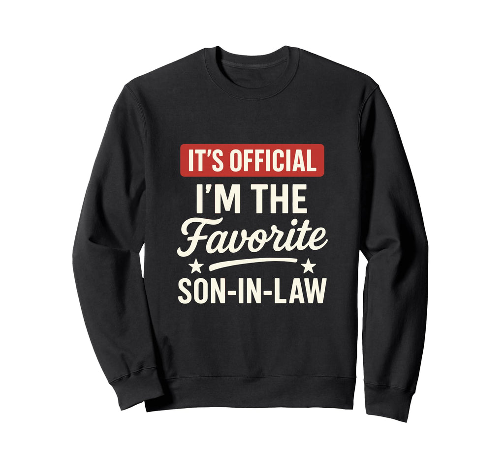 Its Im Favorite Son Law Funny Family Sweatshirt - Graphic Print Men Women - T-Shirt, Sweatshirt, Hoodie