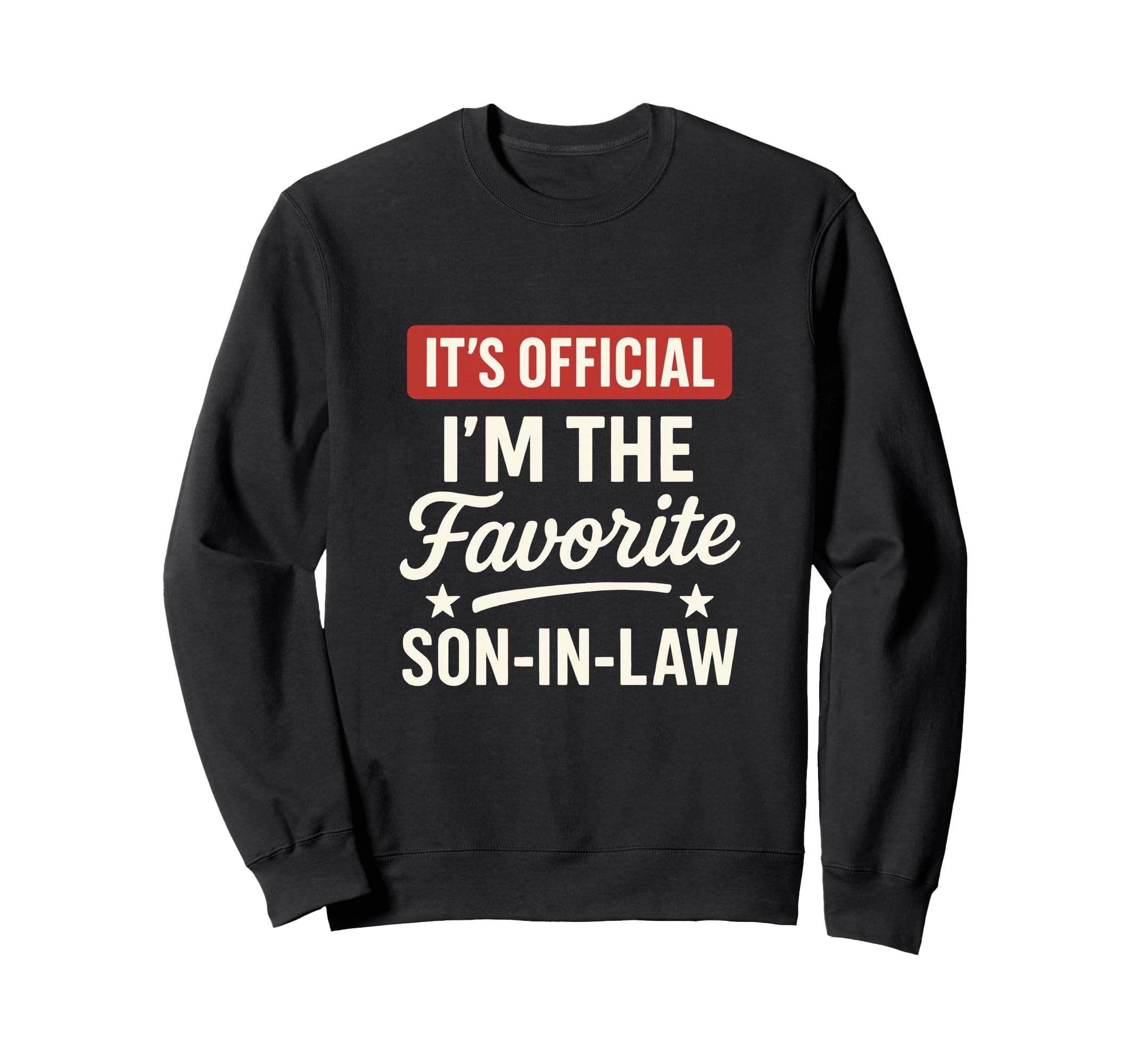 Its Im Favorite Son Law Funny Family Sweatshirt - Graphic Print Men Women - T-Shirt, Sweatshirt, Hoodie