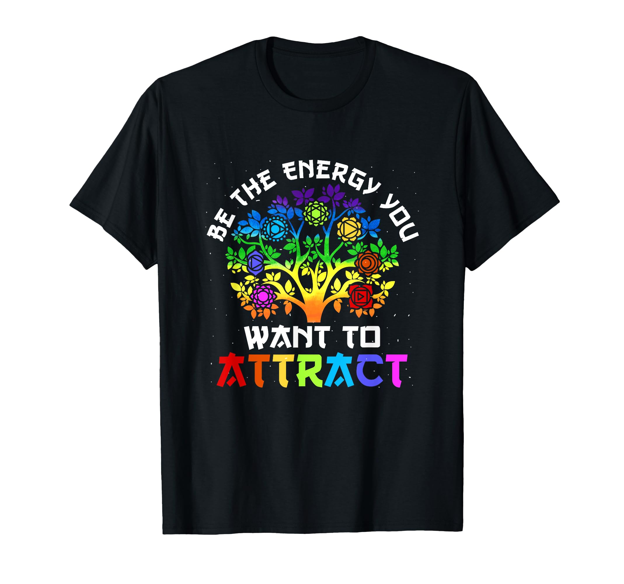Chakra Tree Life Be Energy You Want To T-Shirt - Novelty Apparel Unisex - T-Shirt, Sweatshirt, Hoodie