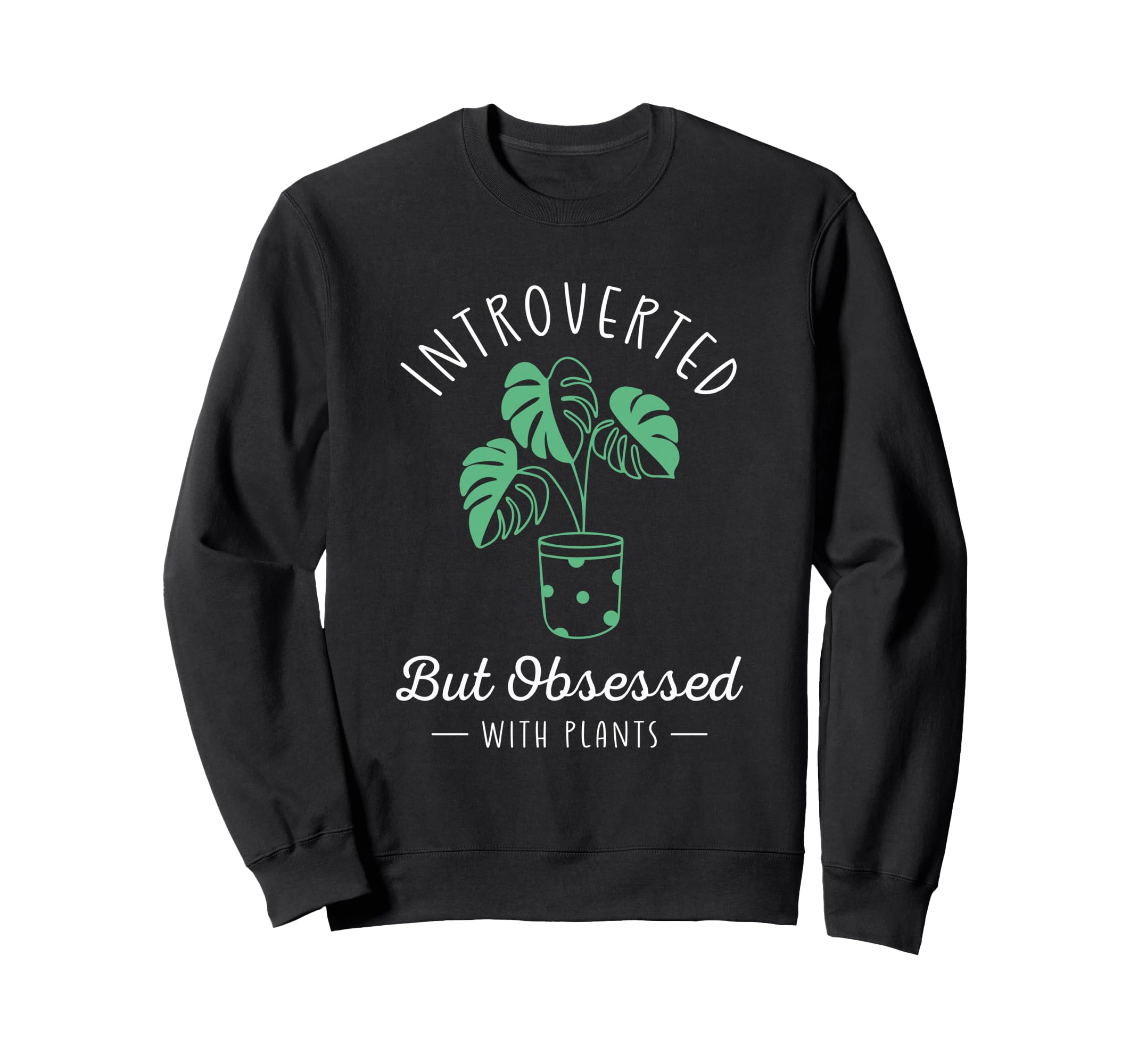 Introverted But Obsessed Plants Sweatshirt - Novelty Apparel for Adults - T-Shirt, Sweatshirt, Hoodie