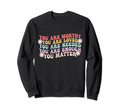 You Matter Kindness Be Kind Sweatshirt - Casual Everyday Wear Unisex - T-Shirt, Sweatshirt, Hoodie