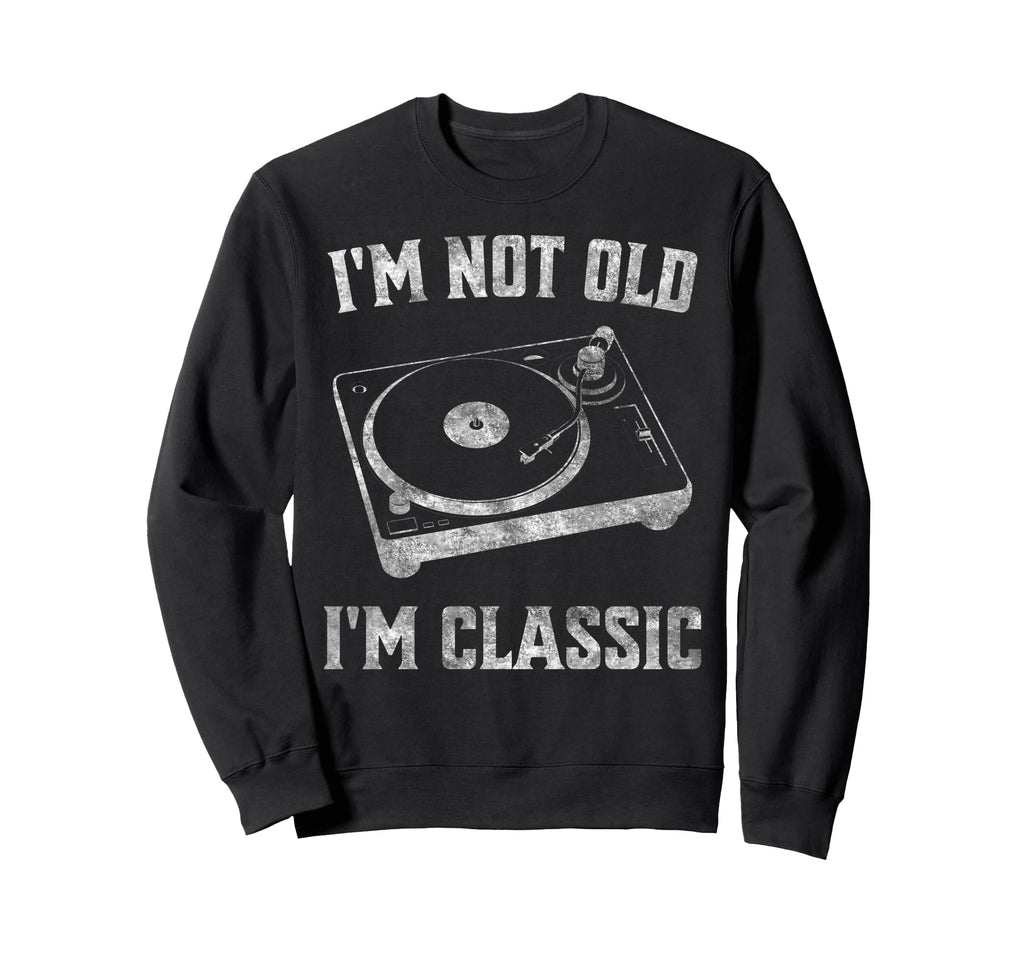 Im Not Old Im Vinyl Record Player Sweatshirt - Unique Graphic for Adults - T-Shirt, Sweatshirt, Hoodie