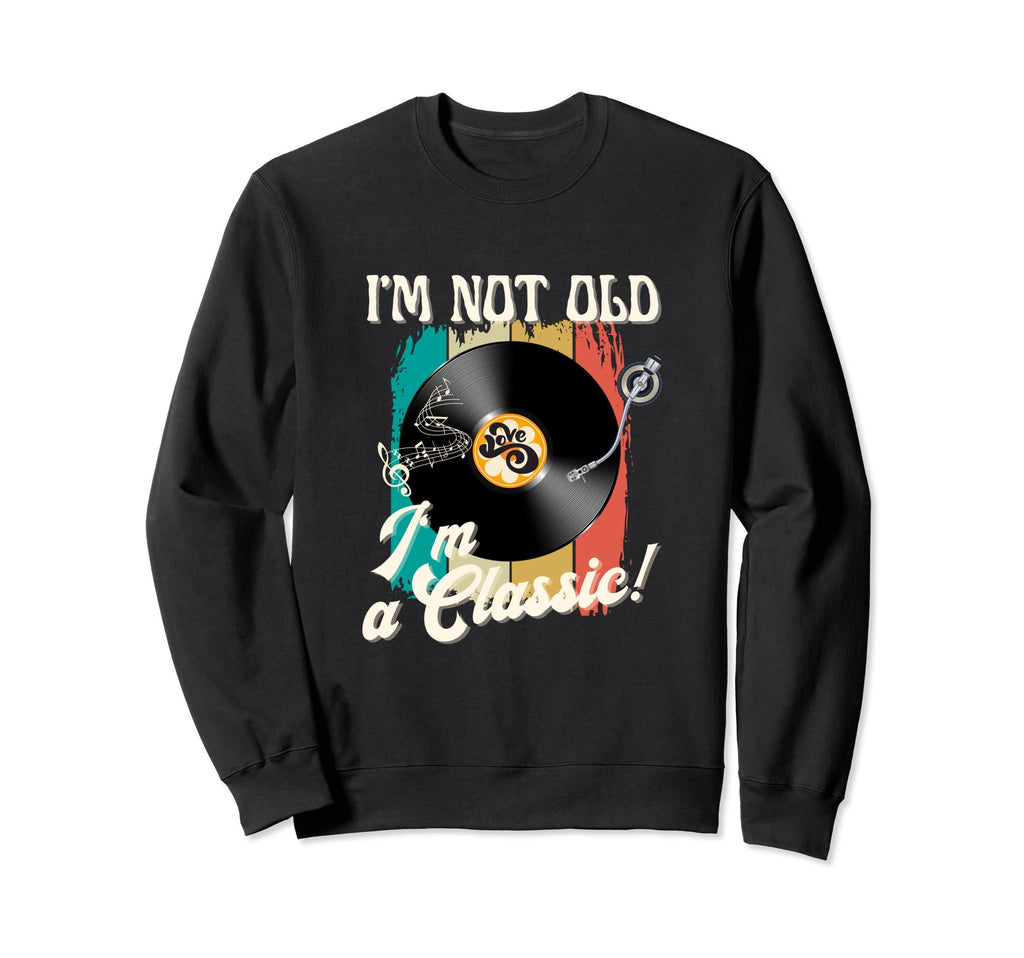 Vinyl Record Player Birthday Im Not Sweatshirt - Novelty Apparel Men Women - T-Shirt, Sweatshirt, Hoodie