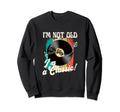 Vinyl Record Player Birthday Im Not Sweatshirt - Streetwear Style Unisex - T-Shirt, Sweatshirt, Hoodie
