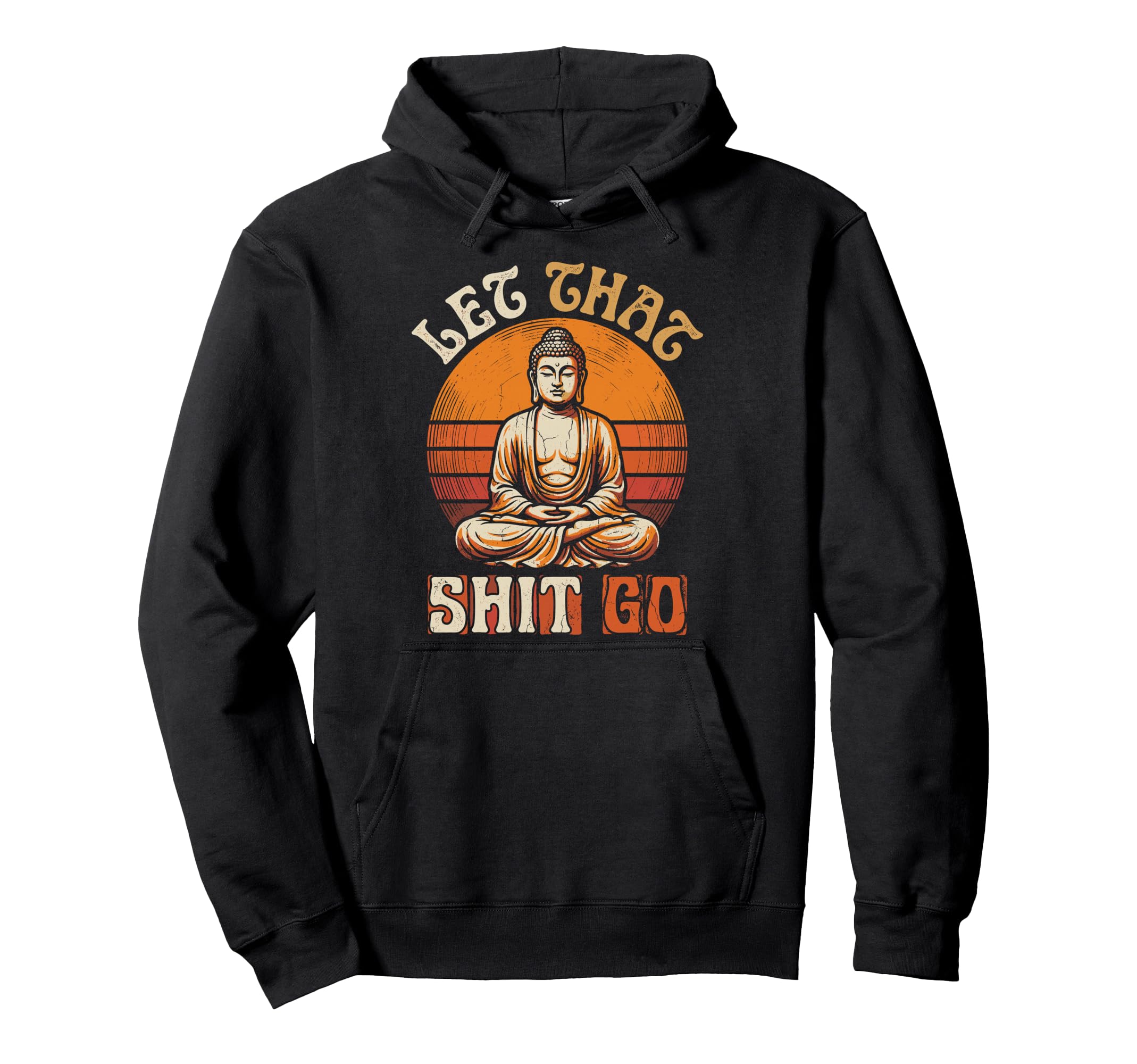 Funny Buddha Let That Shit Go Yoga Hoodie - Streetwear Style Men Women - T-Shirt, Sweatshirt, Hoodie