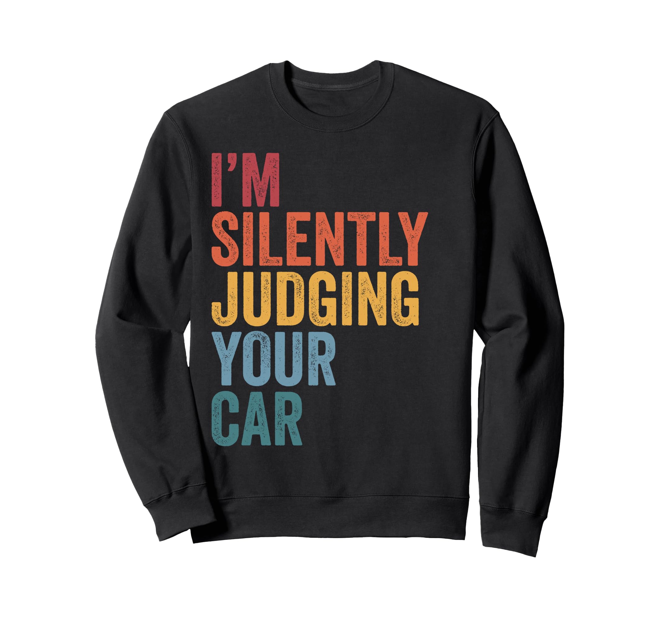 Im Silently Judging Your Car Funny Sweatshirt - Aesthetic Graphic Unisex - T-Shirt, Sweatshirt, Hoodie